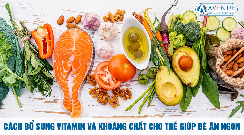 Cách Bổ Sung Vitamin và Khoáng Chất Cho Trẻ Giúp Bé Ăn Ngon