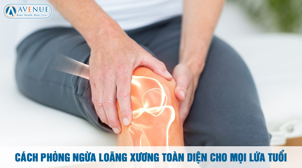 Cách Phòng Ngừa Loãng Xương Toàn Diện Cho Mọi Lứa Tuổi